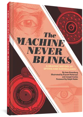 The Machine Never Blinks: A Graphic History of Spying and Surveillance